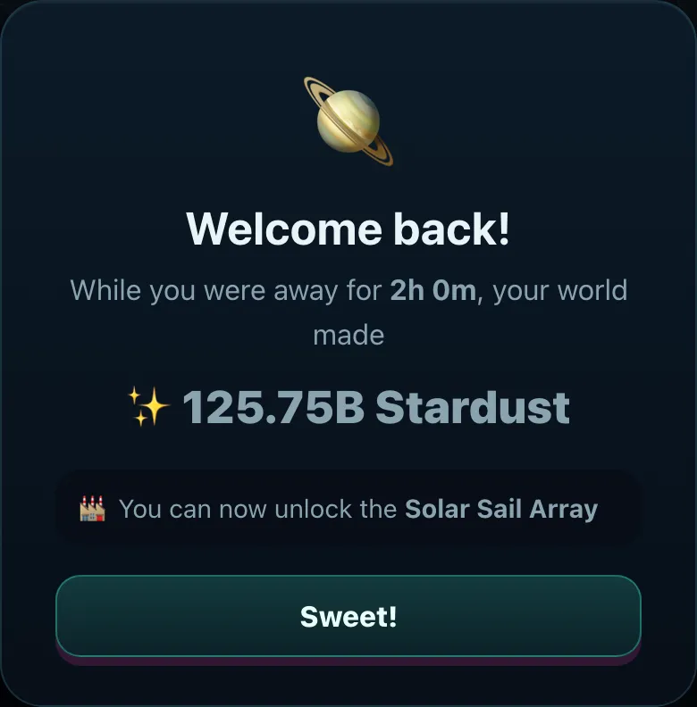 The Welcome Back modal: βWhile you were away for 2h 0m, your world made 125.75B Stardustβ, a note that you can now unlock the Solar Sail Array, and a Sweet! button